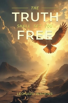 The Truth Shall Set You Free by Watkins, Leonard