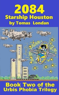 2084: Book Two Starship Houston by Londan, Tomas