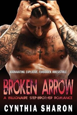 Broken Arrow: A Billionaire Stepbrother With Benefits Romance by Sharon, Cynthia
