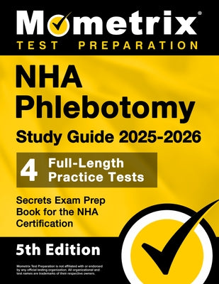 Nha Phlebotomy Study Guide 2025-2026 - 4 Full-Length Practice Tests, Secrets Exam Prep Book for the Nha Certification: [5th Edition] by Bowling, Matthew