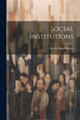 Social Institutions by Barnes, Harry Elmer