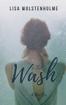 The Wash: A collision of loss and love by Wolstenholme, Lisa