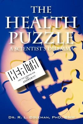 The Health Puzzle: A Scientist's Dilemma by Coleman, R. L.