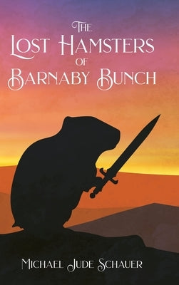 The Lost Hamsters of Barnaby Bunch by Schauer, Michael Jude
