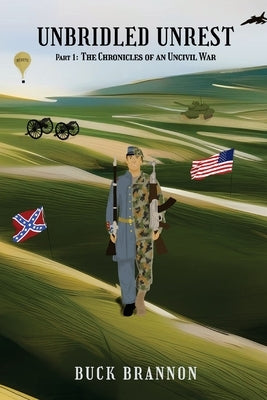 Unbridled Unrest: Part 1: The Chronicles of an Uncivil War by Brannon, Buck