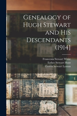 Genealogy of Hugh Stewart and his Descendants (1914] by White, Francenia Stewart