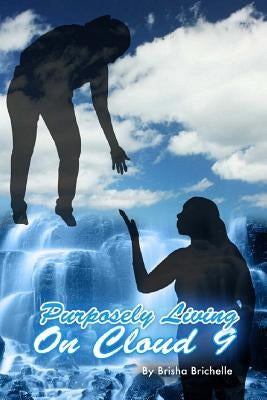 Purposely Living On Cloud 9: Purposely Living On Cloud 9; Getting The World High... One Book At A Time by Brichelle, Brisha