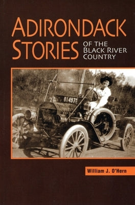 Adirondack Stories Of The Black River Country by O'Hern, William J.