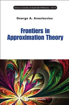 Frontiers in Approximation Theory by Anastassiou George a