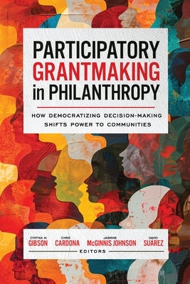 Participatory Grantmaking in Philanthropy: How Democratizing Decision-Making Shifts Power to Communities by Su?rez, David