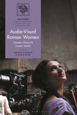 Audio-Visual Roman Women: Gender, History and Screen Media by Wyke, Maria