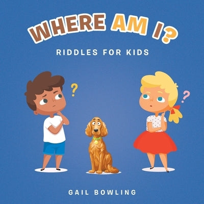Where Am I?: Riddles for Kids by Bowling, Gail