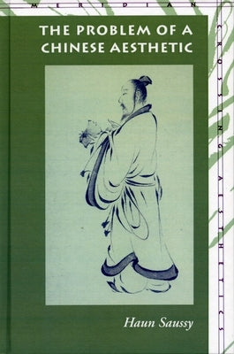The Problem of a Chinese Aesthetic by Saussy, Haun