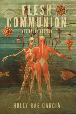 Flesh Communion and Other Stories by Garcia, Holly Rae