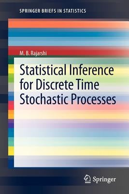 Statistical Inference for Discrete Time Stochastic Processes by Rajarshi, M. B.