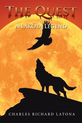 The Quest: A Lakota Legend by Latona, Charles Richard