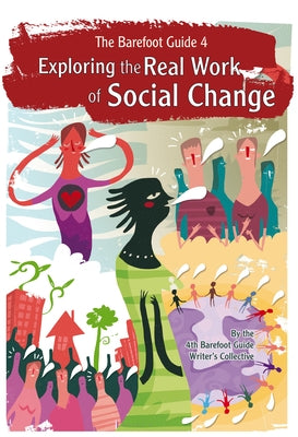 The Barefoot Guide to Exploring the Real Work of Social Change by The Barefoot Guide Writers' Collective
