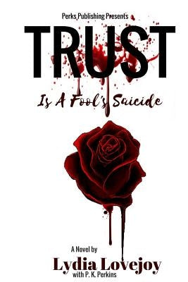 Trust is a Fool's Suicide by Perkins, P. K.