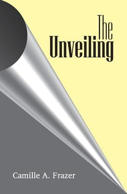 The Unveiling by Frazer, Camille a.