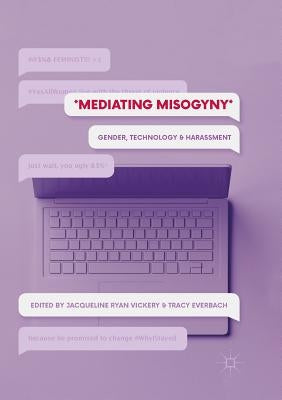 Mediating Misogyny: Gender, Technology, and Harassment by Vickery, Jacqueline Ryan