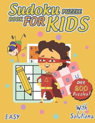 Sudoku Puzzle Book For Kids: over 200 Fun Sudoku Puzzles for Children and Challenging For kids Of All Ages From Easy To Hard With Solutions by Publishing, Smartkid