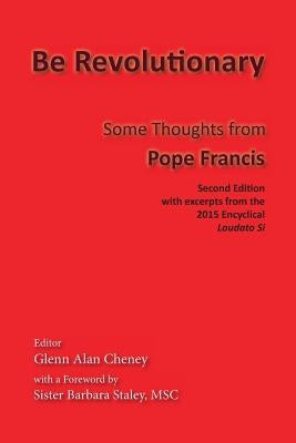 Be Revolutionary: Some Thoughts from Pope Francis by Francis, Pope