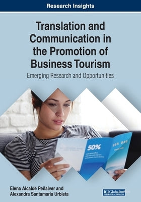Translation and Communication in the Promotion of Business Tourism: Emerging Research and Opportunities by Penalver, Elena Alcalde