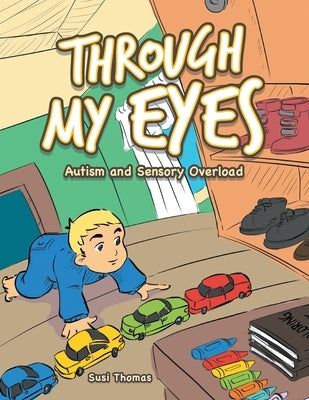 Through My Eyes: Autism and Sensory Overload by Thomas, Susi