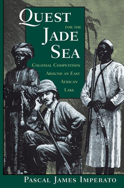 Quest for the Jade Sea: Colonial Competition Around an East African Lake by Imperato, Pascal James