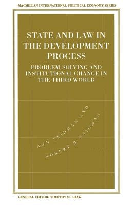 State and Law in the Development Process: Problem-Solving and Institutional Change in the Third World by Seidman, Ann
