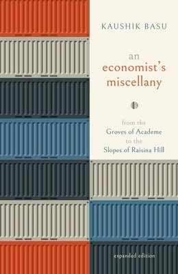 An Economist's Miscellany: From the Groves of Academe to the Slopes of Raisina Hill by Basu, Kaushik