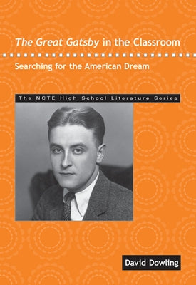 The Great Gatsby in the Classroom: Searching for the American Dream by Dowling, David