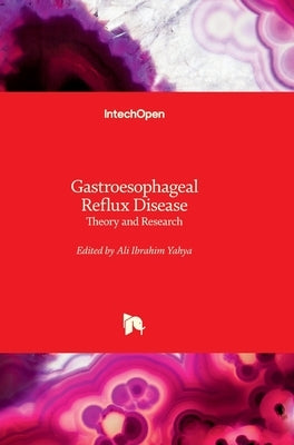 Gastroesophageal Reflux Disease: Theory and Research by Yahya, Ali Ibrahim