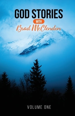 God Stories with Brad McClendon: Volume 1 by McClendon, Brad