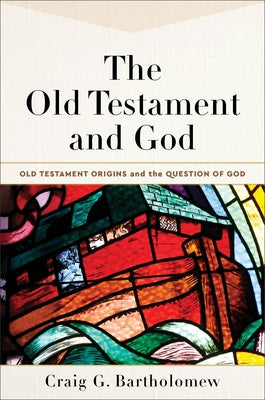 The Old Testament and God by Bartholomew, Craig G.