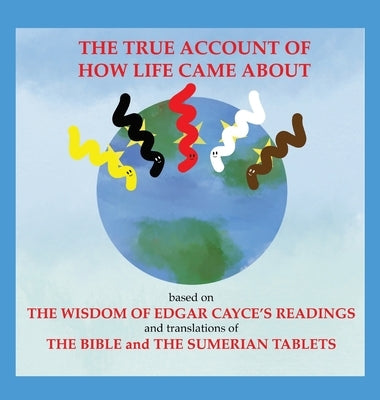 The True Account of How Life Came About by Bechtel, Lenore Vinyard