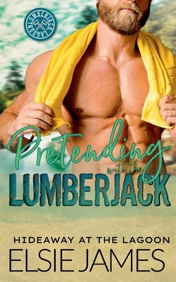 Pretending with the Lumberjack by James, Elsie