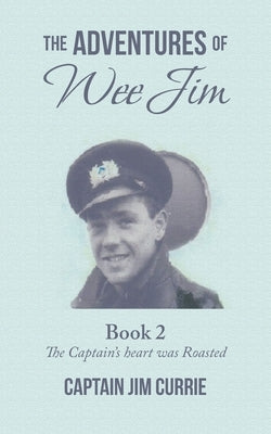 The Adventures of Wee Jim: Book 2 the Captain's Heart Was Roasted by Currie, Captain Jim