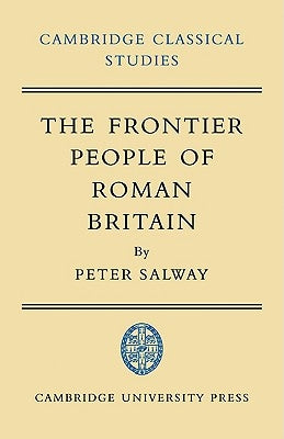 The Frontier People of Roman Britain by Salway, Peter