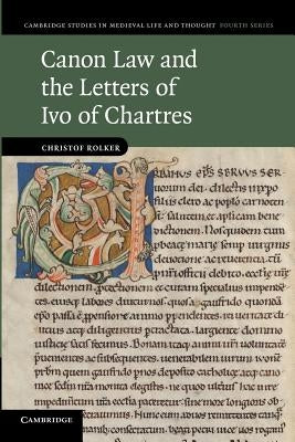 Canon Law and the Letters of Ivo of Chartres by Rolker, Christof