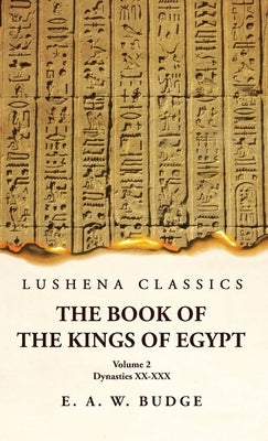 The Book of the Kings of Egypt Kings of Napata and Meroë Volume 2 by Ernest Alfred Wallis Budge