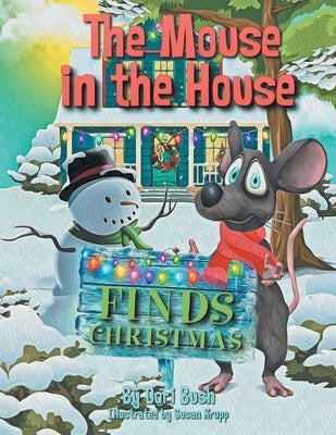 The Mouse in the House Finds Christmas by Bush, Dori