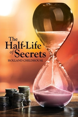 The Half-Life of Secrets by Childhouse, Holland