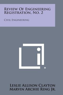 Review of Engineering Registration, No. 2: Civil Engineering by Clayton, Leslie Allison