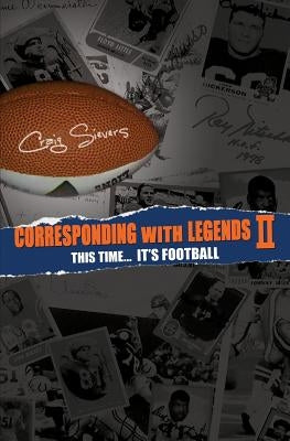 Corresponding with Legends II: This Time... It's Football by Sievers, Craig