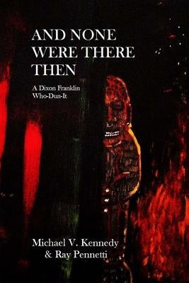 And None Were There Then: A Dixon Franklin Who-Dun-It #5 by Pennetti, Ray