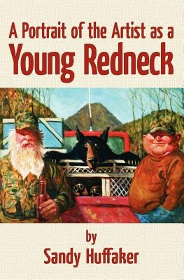 A Portrait of the Artist as a Young Redneck by Huffaker, Sandy