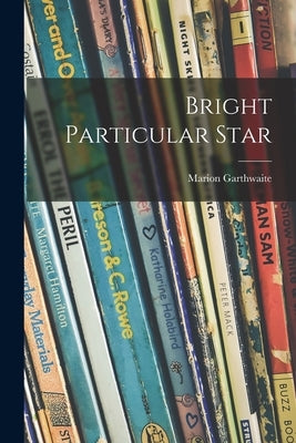 Bright Particular Star by Garthwaite, Marion