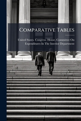 Comparative Tables by United States Congress House Committe