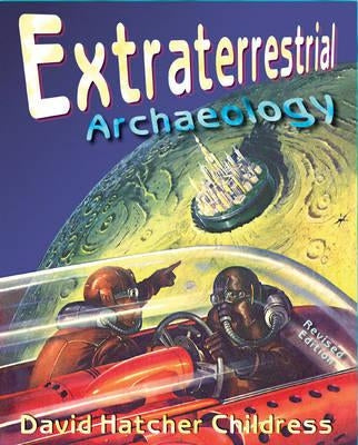 Extraterrestrial Archaeology by Childress, David Hatcher